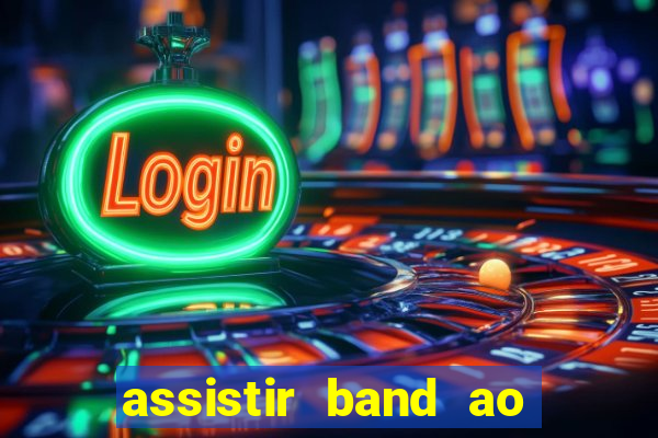 assistir band ao vivo multicanais
